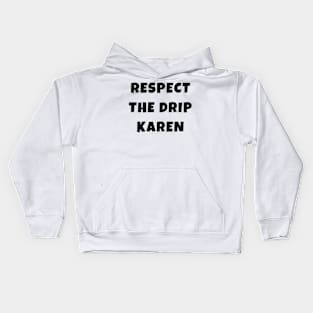 Funny Respect the Drip Karen Phone Meme Trendy Saying Gifts Kids Hoodie